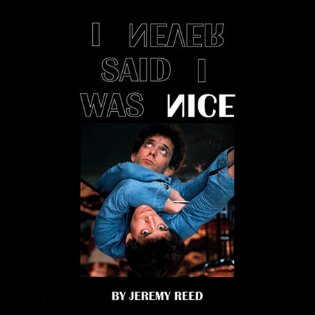 Jeremy Reed 'I Never Said I Was Nice'
