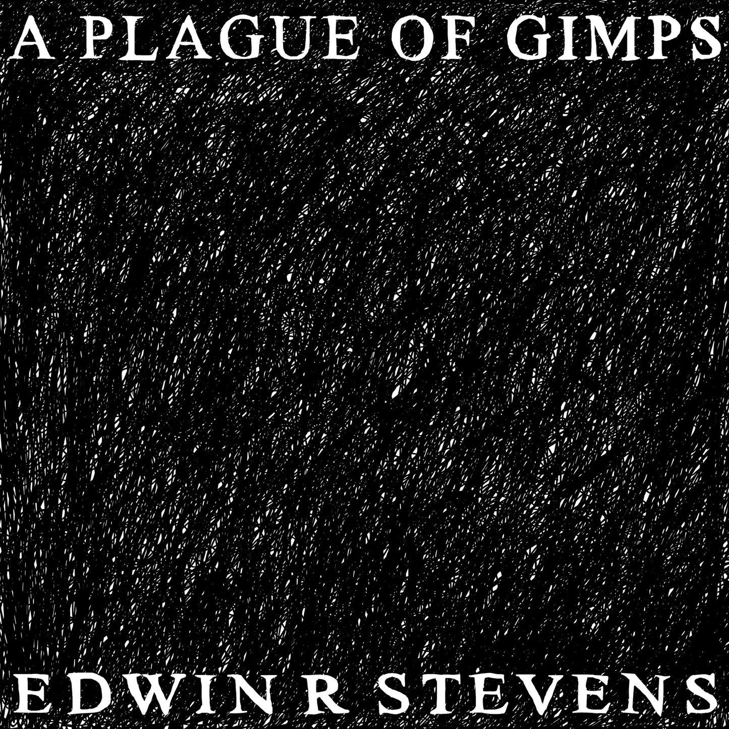 Edwin R Stevens 'A Plague Of Gimps'