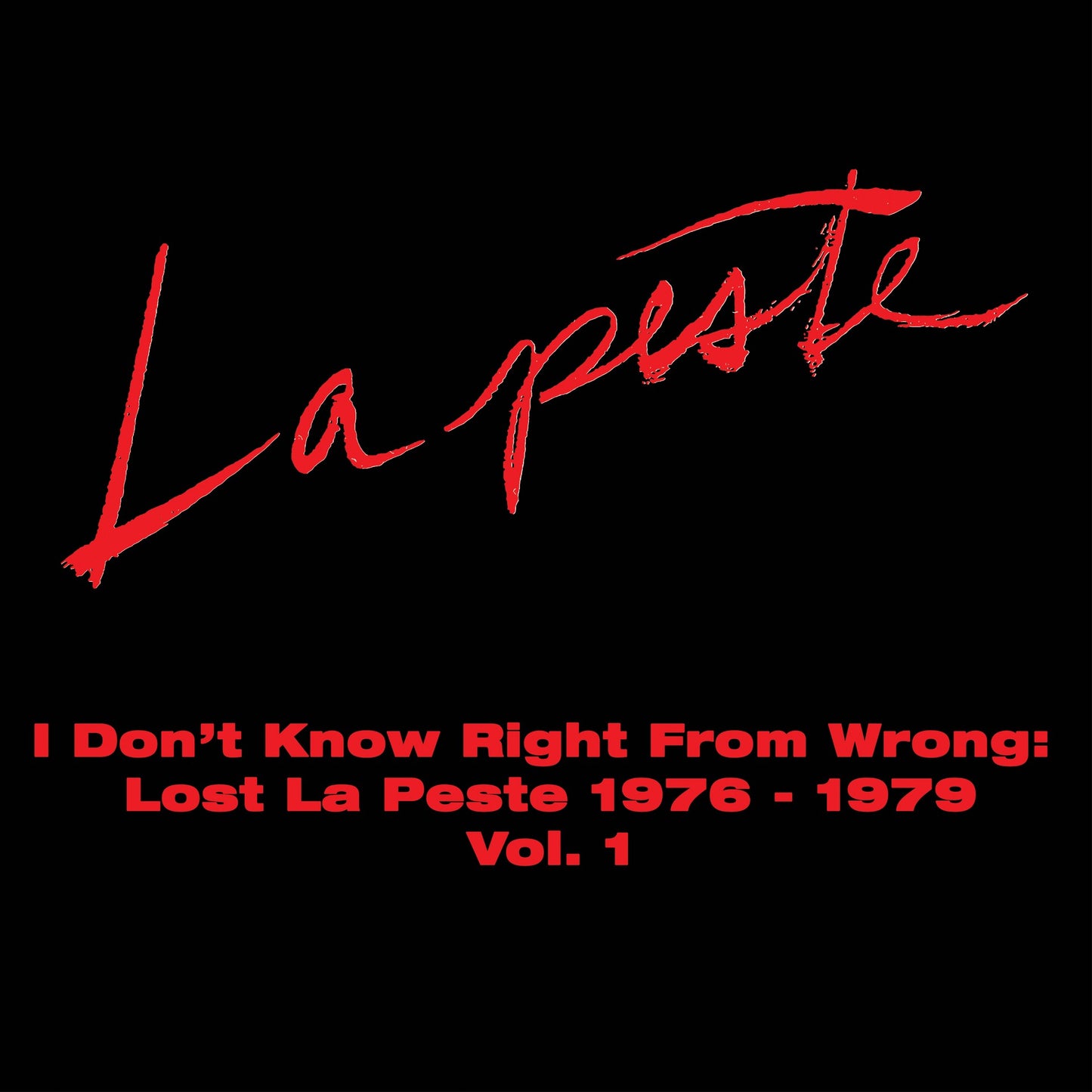 La Peste 'I Don't Know Right From Wrong: Lost La Peste 1976-1979 Vol. 1'