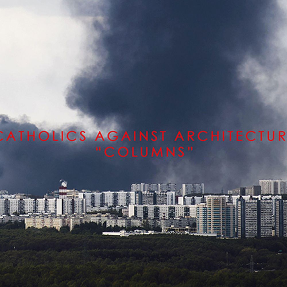 Catholics Against Architecture 'Columns'