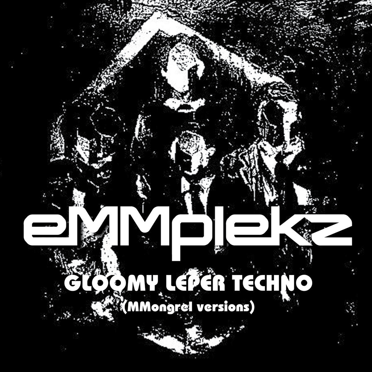 eMMplekz 'Gloomy Leper Techno (Mongrel Versions)'