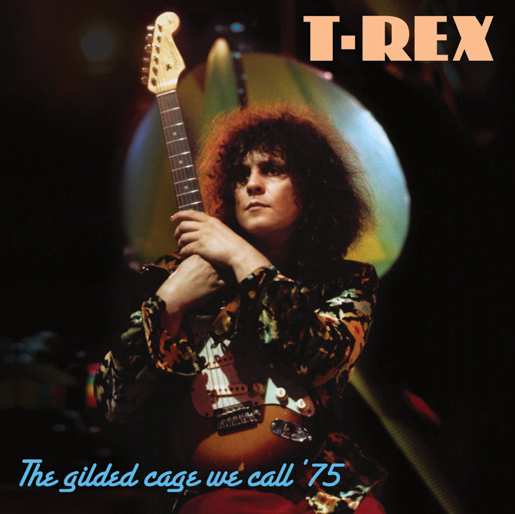 Marc Bolan & T. Rex 'The Gilded Cage We Call ’75'