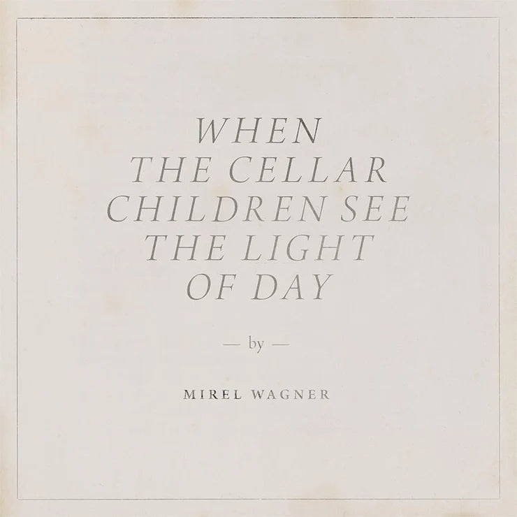 Mirel Wagner 'When The Cellar Children See The Light Of Day'