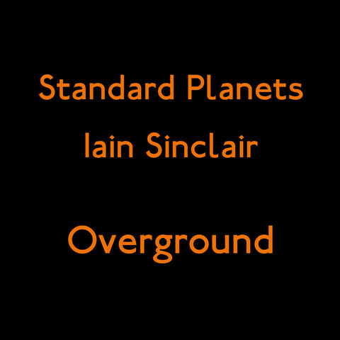 Iain Sinclair & Standard Planets 'Overground EP' - Cargo Records UK