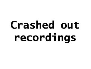 Crashed Out Recordings