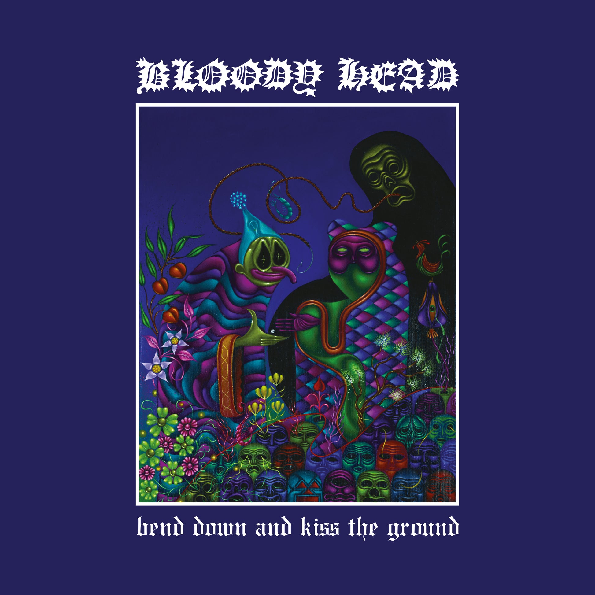 Bloody Head 'Bend Down And Kiss The Ground' - Cargo Records UK