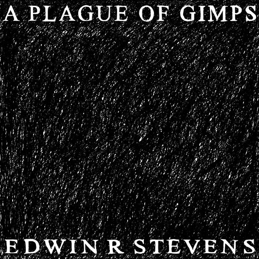 Edwin R Stevens 'A Plague Of Gimps'