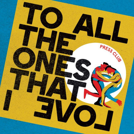 Press Club 'To All The Ones That I Love'