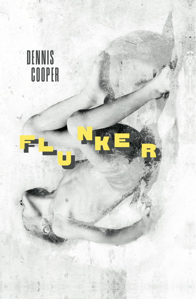 Dennis Cooper 'Flunker' PRE-ORDER