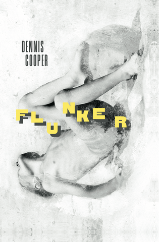 Dennis Cooper 'Flunker'