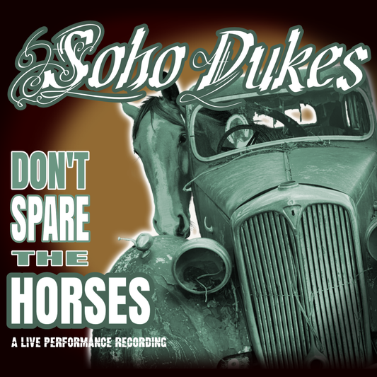 Soho Dukes 'Don't Spare The Horses - A Live Performance Recording' PRE-ORDER