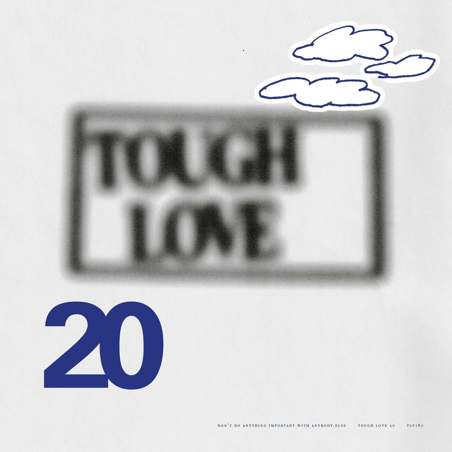 Various 'Tough Love 20: Don’t Do Anything Important With Anybody Else'