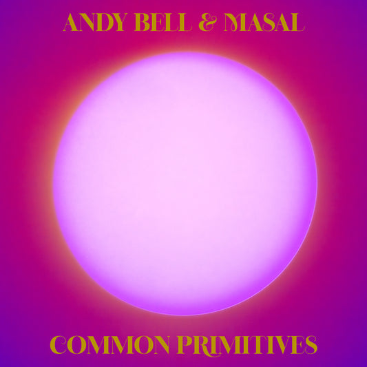 Andy Bell & Masal 'Common Primitives'