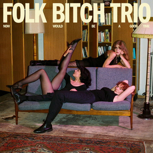 Folk Bitch Trio 'Now Would Be A Good Time'