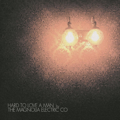 Magnolia Electric Co. 'Hard to Love a Man (Anniversary Reissue)'
