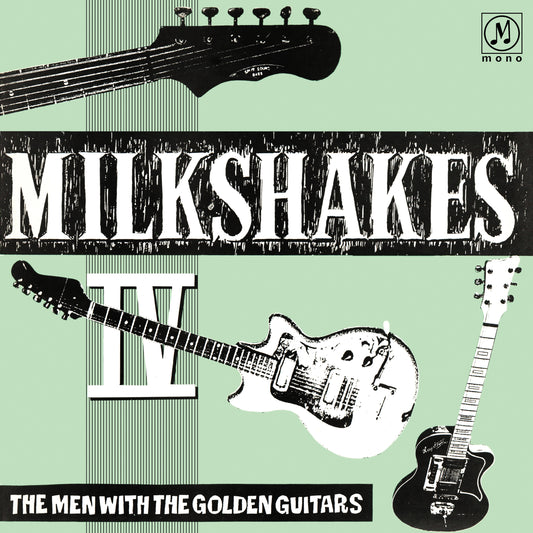 The Milkshakes 'Milkshakes IV: The Men With The Golden Guitars'