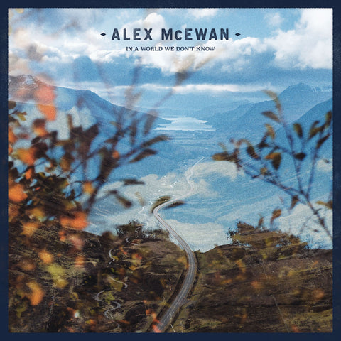 Alex McEwan 'In A World We Don’t Know'