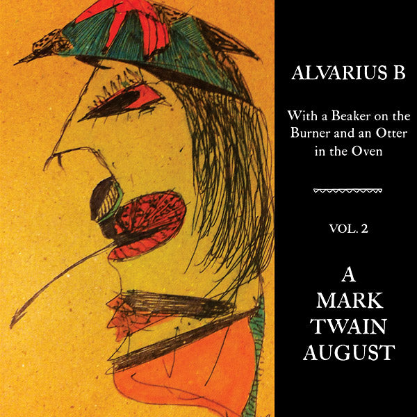 Alvarius B 'With a Beaker on the Burner and an Otter in the Oven - Vol. 2 A Mark Twain August' - Cargo Records UK