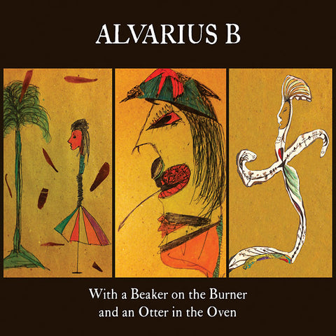 Alvarius B 'With a Beaker on the Burner and an Otter in the Oven' 2CD - Cargo Records UK
