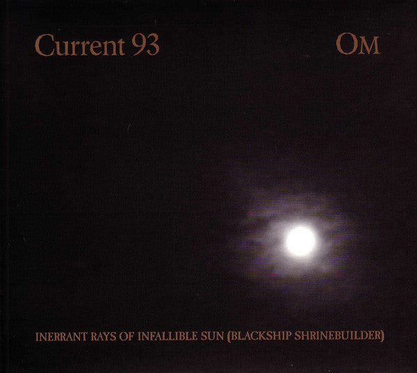 Current 93 / OM 'Inerrant Rays Of Infallible Sun (Blackship Shrinebuilder)' - Cargo Records UK