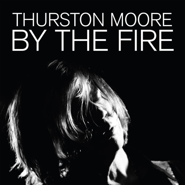 Thurston Moore 'By The Fire'