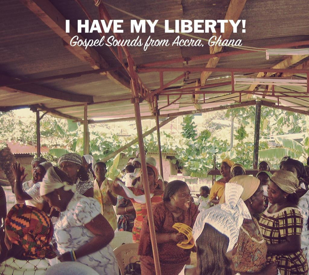 Various Artists 'I Have My Liberty! Gospel Sounds From Accra, Ghana' - Cargo Records UK