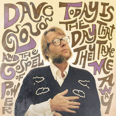 Dave Cloud & The Gospel Of Power 'Today Is The Day That They Take Me Away' - Cargo Records UK