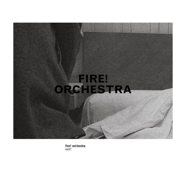 Fire! Orchestra 'Exit!' - Cargo Records UK