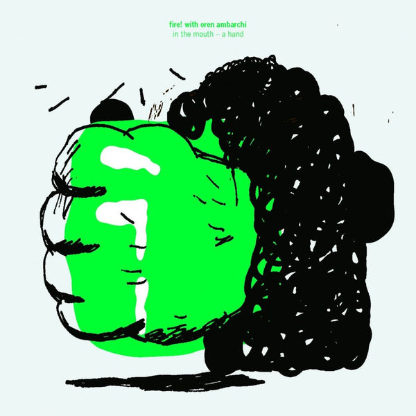 Fire With Oren Ambarchi 'In The Mouth A Hand' - Cargo Records UK