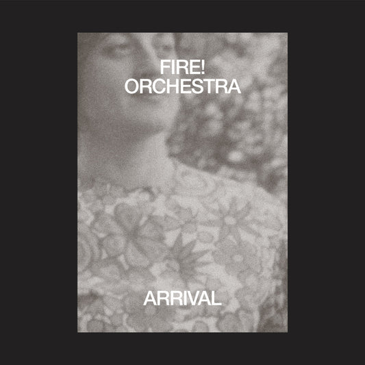 Fire! Orchestra 'Arrival'