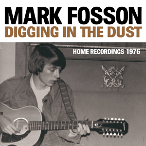 Mark Fosson 'Digging In The Dust : Home Recordings 1976' - Cargo Records UK