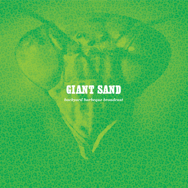 Giant Sand 'Backyard Barbeque Broadcast (25th Anniversary Edition)' - Cargo Records UK