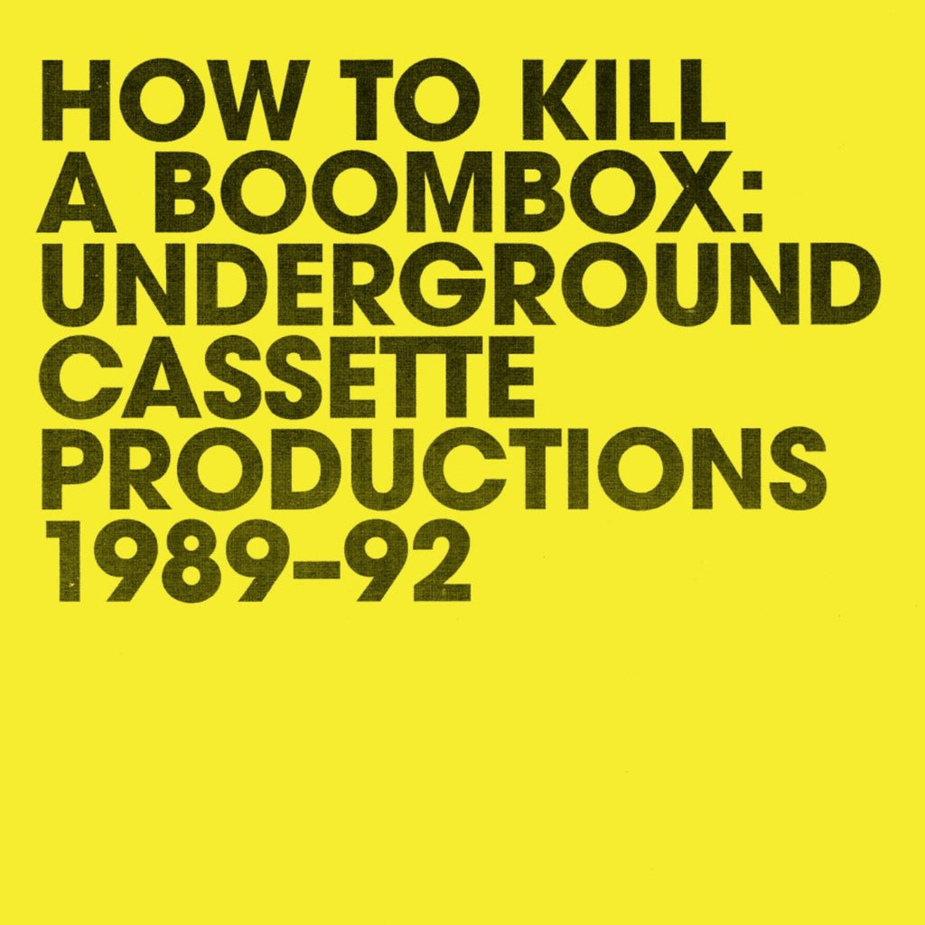 Various Artists 'How To Kill A Boombox (Underground Cassette Productions 1989-92)' - Cargo Records UK