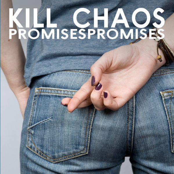 Kill Chaos 'Promises Promises' - Cargo Records UK