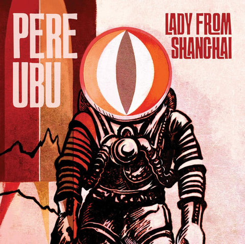Pere Ubu 'Lady From Shanghai' - Cargo Records UK