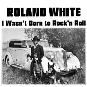 Roland White 'I Wasn't Born To Rock' N' Roll' - Cargo Records UK