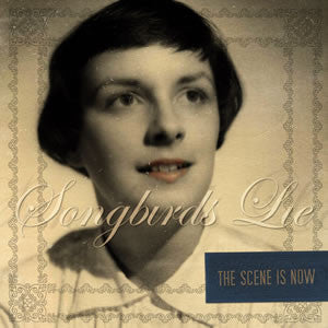 The Scene is Now 'Songbirds Lie' - Cargo Records UK