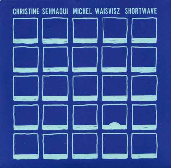 Christine Sehnaoui/Michel Waisvisz 'Shortwave' - Cargo Records UK