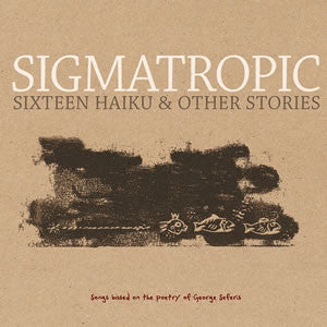 Sigmatropic 'Sixteen Haiku & Other Stories' - Cargo Records UK