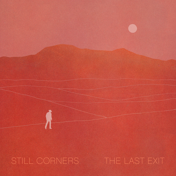 Still Corners 'The Last Exit'