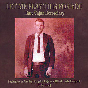 Various Artists 'Let Me Play This For You: Rare Cajun Recordings' - Cargo Records UK