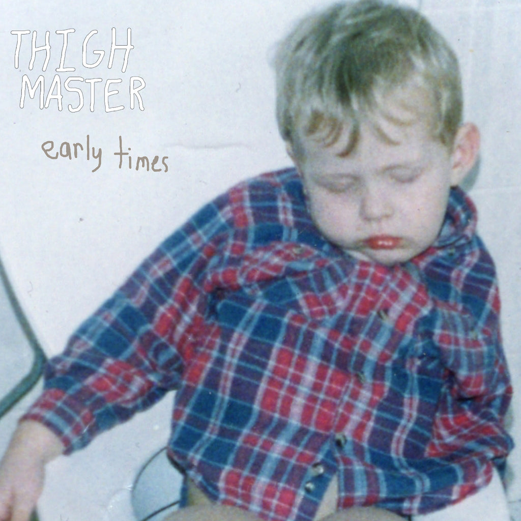 Thigh Master 'Early Times' - Cargo Records UK