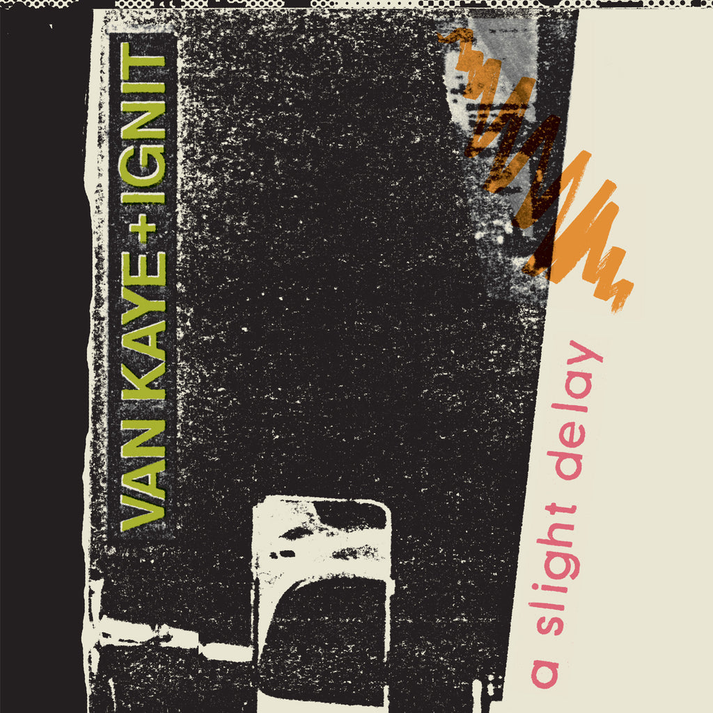 Van Kaye + Ignit 'A Slight Delay' - Cargo Records UK