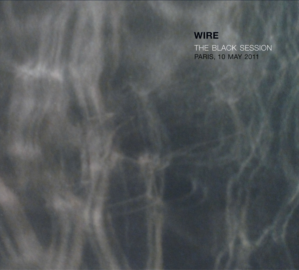 Wire 'Å½'The Black Session (Paris, 10 May 2011)' - Cargo Records UK