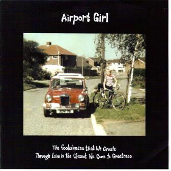 Airport Girl 'The Foolishness That We Create Through Love Is The Closest We Come To Greatness' - Cargo Records UK