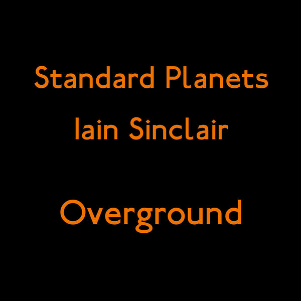 Iain Sinclair & Standard Planets 'Overground EP' - Cargo Records UK