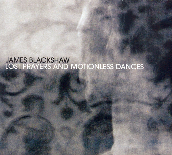 James Blackshaw 'Lost Prayers And Motionless Dances' - Cargo Records UK