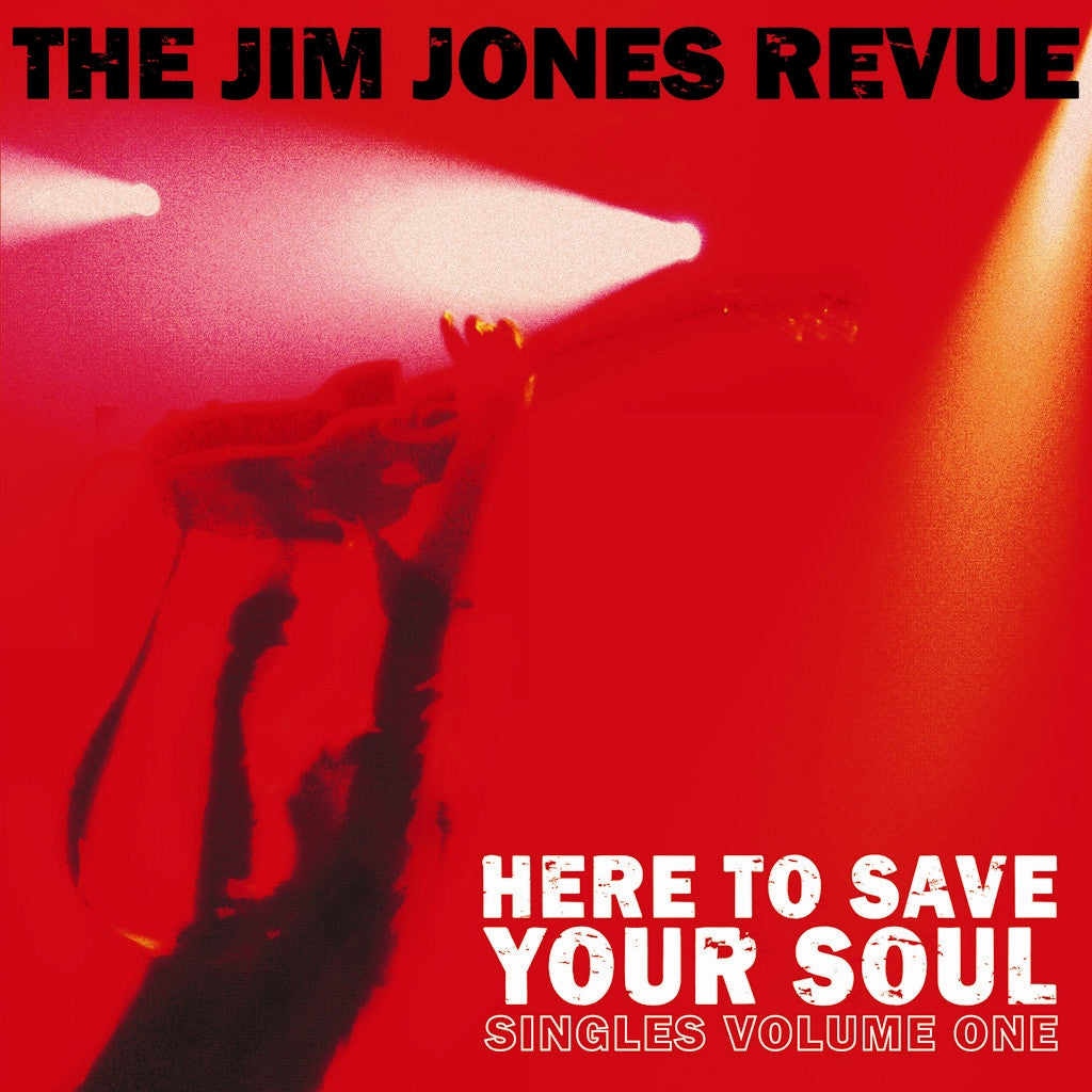 Jim Jones Revue 'Here to Save Your Soul Singles Volume One' - Cargo Records UK