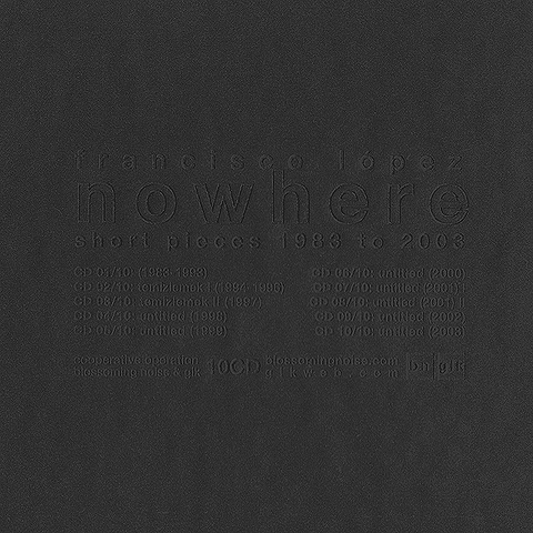Francisco López 'Nowhere Short Pieces 1983 to 2003' - Cargo Records UK