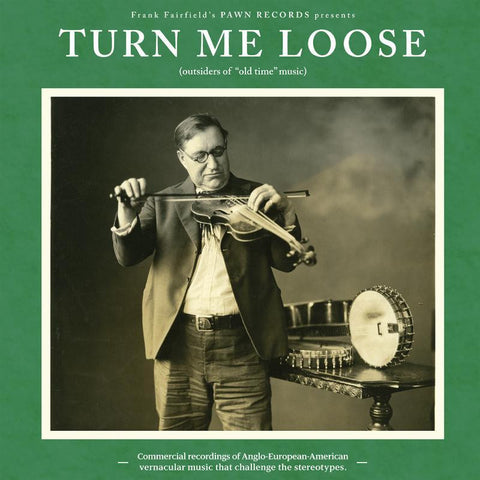 Various Artists 'Turn Me Loose : Outsiders Of Old Time Music' - Cargo Records UK